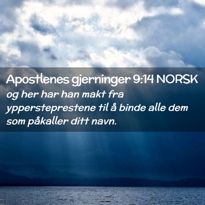 Picture 02 - Apostlenes gjerninger 9:14 NORSK - og her har han makt fra yppersteprestene til å - Bible Verse Picture