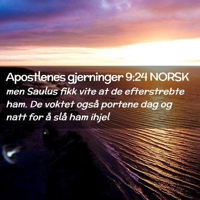 Picture 02 - Apostlenes gjerninger 9:24 NORSK - men Saulus fikk vite at de efterstrebte ham. De - Bible Verse Picture