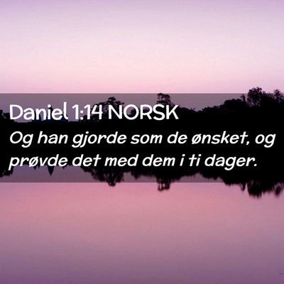 Picture 02 - Daniel 1:14 NORSK - Og han gjorde som de ønsket, og prøvde det med - Bible Verse Picture