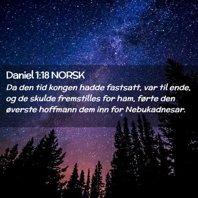 Picture 02 - Daniel 1:18 NORSK - Da den tid kongen hadde fastsatt, var til ende, - Bible Verse Picture