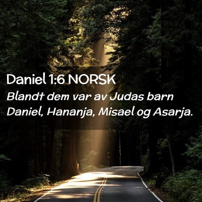 Picture 02 - Daniel 1:6 NORSK - Blandt dem var av Judas barn Daniel, Hananja, - Bible Verse Picture