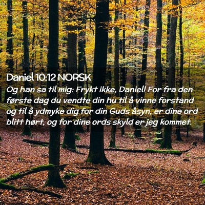 Picture 02 - Daniel 10:12 NORSK - Og han sa til mig: Frykt ikke, Daniel! For fra - Bible Verse Picture