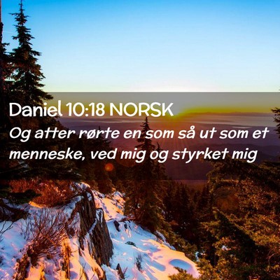 Picture 02 - Daniel 10:18 NORSK - Og atter rørte en som så ut som et menneske, - Bible Verse Picture