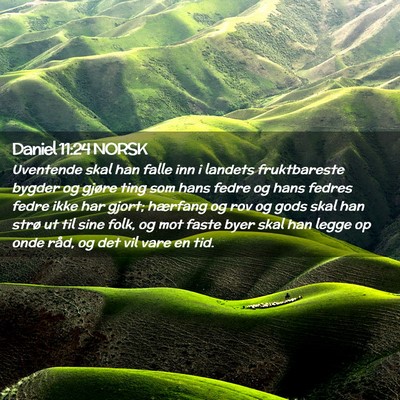 Picture 02 - Daniel 11:24 NORSK - Uventende skal han falle inn i landets - Bible Verse Picture