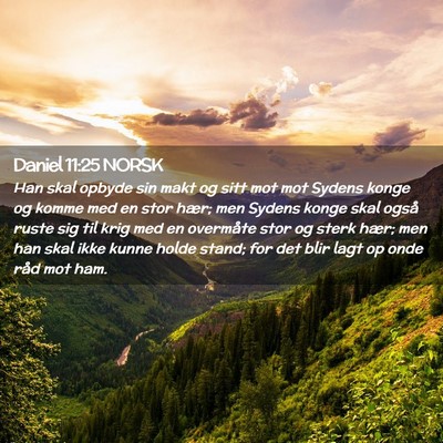 Picture 02 - Daniel 11:25 NORSK - Han skal opbyde sin makt og sitt mot mot Sydens - Bible Verse Picture