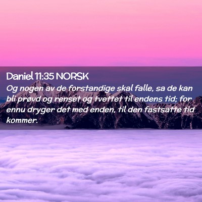 Picture 02 - Daniel 11:35 NORSK - Og nogen av de forstandige skal falle, sa de kan - Bible Verse Picture