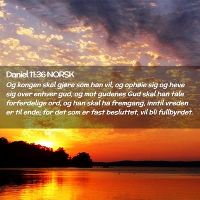 Picture 02 - Daniel 11:36 NORSK - Og kongen skal gjøre som han vil, og ophøie sig - Bible Verse Picture
