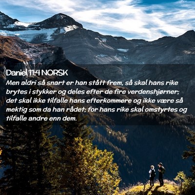 Picture 02 - Daniel 11:4 NORSK - Men aldri så snart er han stått frem, så skal - Bible Verse Picture