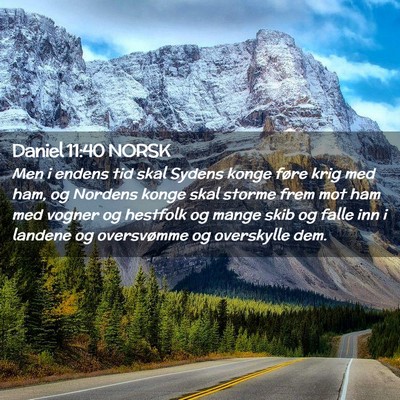 Picture 02 - Daniel 11:40 NORSK - Men i endens tid skal Sydens konge føre krig med - Bible Verse Picture