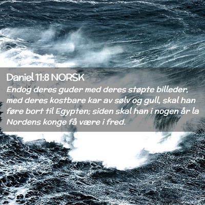 Picture 02 - Daniel 11:8 NORSK - Endog deres guder med deres støpte billeder, med - Bible Verse Picture