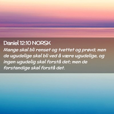 Picture 02 - Daniel 12:10 NORSK - Mange skal bli renset og tvettet og prøvd; men - Bible Verse Picture
