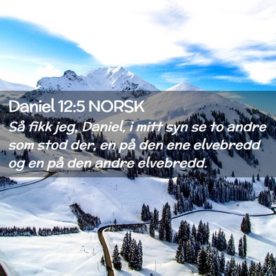 Picture 02 - Daniel 12:5 NORSK - Så fikk jeg, Daniel, i mitt syn se to andre som - Bible Verse Picture
