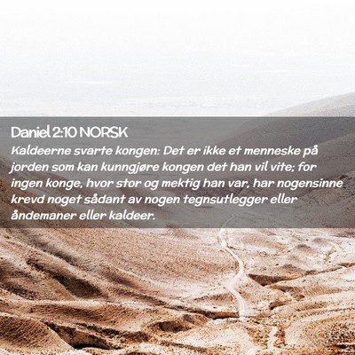 Picture 02 - Daniel 2:10 NORSK - Kaldeerne svarte kongen: Det er ikke et menneske - Bible Verse Picture