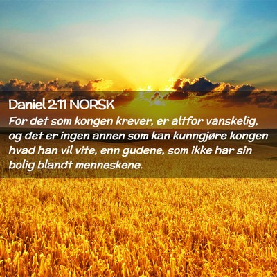 Picture 02 - Daniel 2:11 NORSK - For det som kongen krever, er altfor vanskelig, - Bible Verse Picture