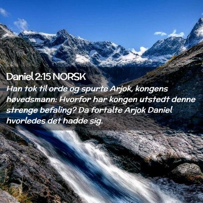 Picture 02 - Daniel 2:15 NORSK - Han tok til orde og spurte Arjok, kongens - Bible Verse Picture