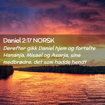 Picture 02 - Daniel 2:17 NORSK - Derefter gikk Daniel hjem og fortalte Hananja, - Bible Verse Picture