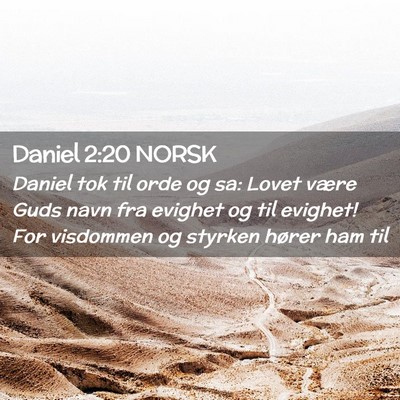 Picture 02 - Daniel 2:20 NORSK - Daniel tok til orde og sa: Lovet være Guds navn - Bible Verse Picture
