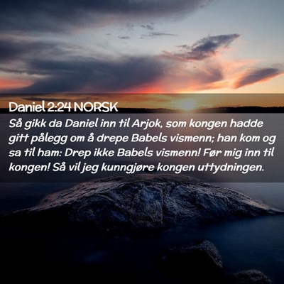 Picture 02 - Daniel 2:24 NORSK - Så gikk da Daniel inn til Arjok, som kongen - Bible Verse Picture
