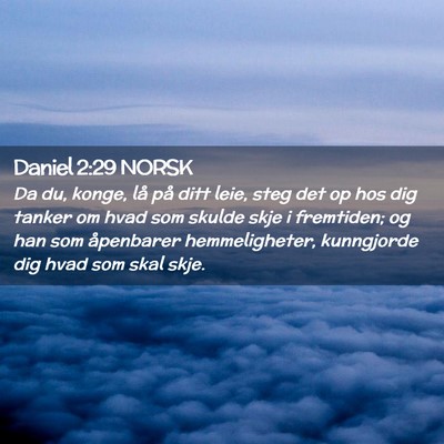 Picture 02 - Daniel 2:29 NORSK - Da du, konge, lå på ditt leie, steg det op hos - Bible Verse Picture