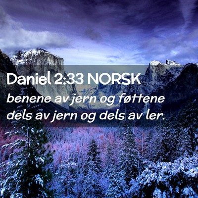 Picture 02 - Daniel 2:33 NORSK - benene av jern og føttene dels av jern og dels - Bible Verse Picture