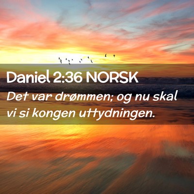 Picture 02 - Daniel 2:36 NORSK - Det var drømmen; og nu skal vi si kongen - Bible Verse Picture