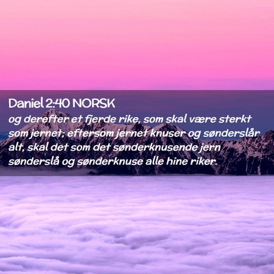 Picture 02 - Daniel 2:40 NORSK - og derefter et fjerde rike, som skal være sterkt - Bible Verse Picture
