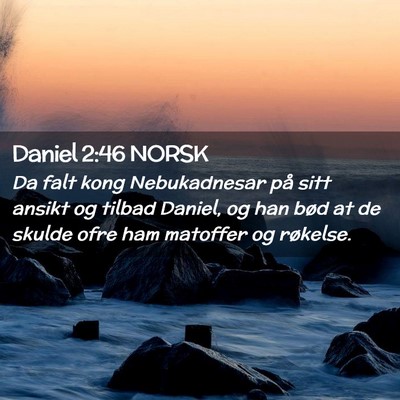 Picture 02 - Daniel 2:46 NORSK - Da falt kong Nebukadnesar på sitt ansikt og - Bible Verse Picture