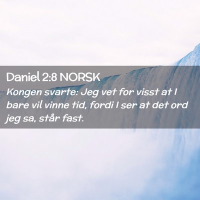 Picture 02 - Daniel 2:8 NORSK - Kongen svarte: Jeg vet for visst at I bare vil - Bible Verse Picture