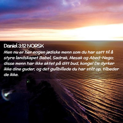 Picture 02 - Daniel 3:12 NORSK - Men nu er her nogen jødiske menn som du har satt - Bible Verse Picture