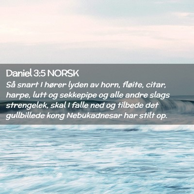 Picture 02 - Daniel 3:5 NORSK - Så snart I hører lyden av horn, fløite, citar, - Bible Verse Picture
