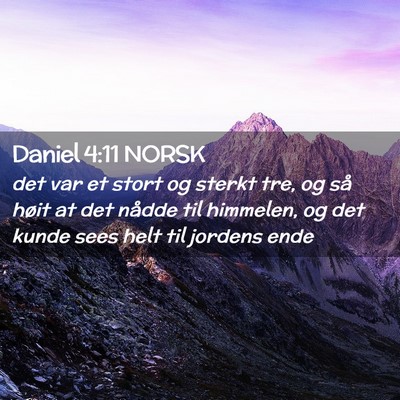 Picture 02 - Daniel 4:11 NORSK - det var et stort og sterkt tre, og så høit at - Bible Verse Picture