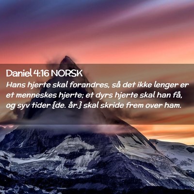 Picture 02 - Daniel 4:16 NORSK - Hans hjerte skal forandres, så det ikke lenger - Bible Verse Picture