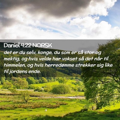 Picture 02 - Daniel 4:22 NORSK - det er du selv, konge, du som er så stor og - Bible Verse Picture