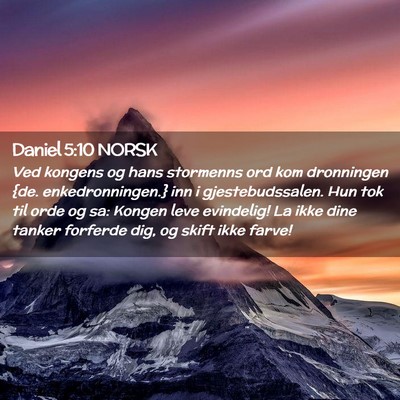 Picture 02 - Daniel 5:10 NORSK - Ved kongens og hans stormenns ord kom dronningen - Bible Verse Picture