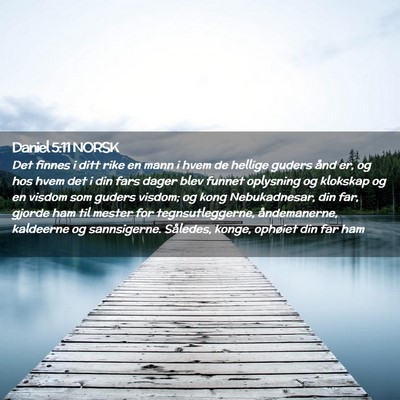Picture 02 - Daniel 5:11 NORSK - Det finnes i ditt rike en mann i hvem de hellige - Bible Verse Picture