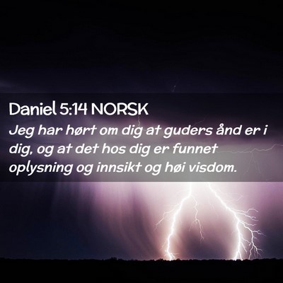 Picture 02 - Daniel 5:14 NORSK - Jeg har hørt om dig at guders ånd er i dig, og - Bible Verse Picture
