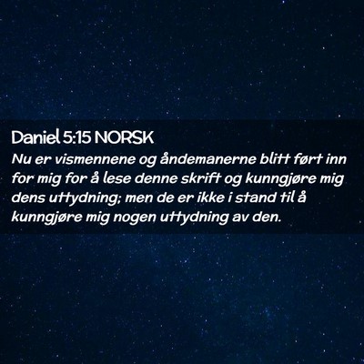 Picture 02 - Daniel 5:15 NORSK - Nu er vismennene og åndemanerne blitt ført inn - Bible Verse Picture