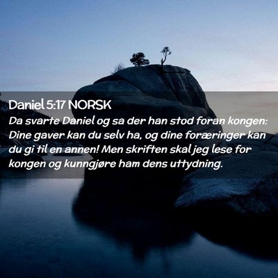 Picture 02 - Daniel 5:17 NORSK - Da svarte Daniel og sa der han stod foran kongen: - Bible Verse Picture
