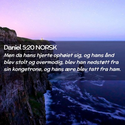 Picture 02 - Daniel 5:20 NORSK - Men da hans hjerte ophøiet sig, og hans ånd - Bible Verse Picture