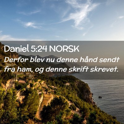 Picture 02 - Daniel 5:24 NORSK - Derfor blev nu denne hånd sendt fra ham, og - Bible Verse Picture