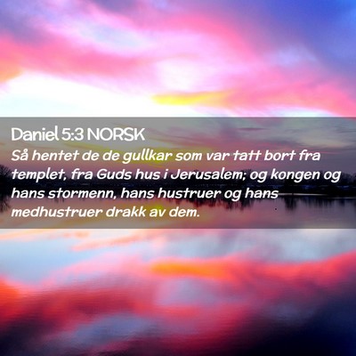 Picture 02 - Daniel 5:3 NORSK - Så hentet de de gullkar som var tatt bort fra - Bible Verse Picture