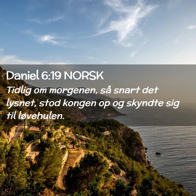 Picture 02 - Daniel 6:19 NORSK - Tidlig om morgenen, så snart det lysnet, stod - Bible Verse Picture