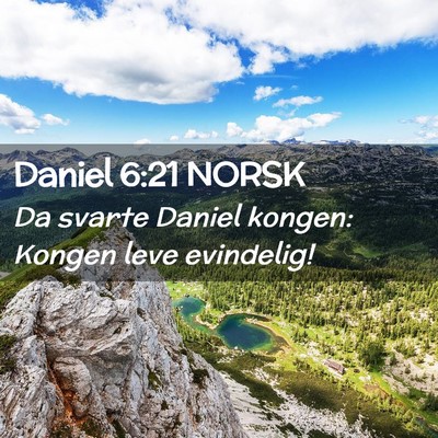 Picture 02 - Daniel 6:21 NORSK - Da svarte Daniel kongen: Kongen leve - Bible Verse Picture