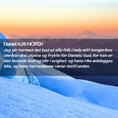 Picture 02 - Daniel 6:26 NORSK - Jeg gir hermed det bud at alle folk i hele mitt - Bible Verse Picture
