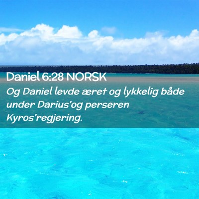 Picture 02 - Daniel 6:28 NORSK - Og Daniel levde æret og lykkelig både under - Bible Verse Picture