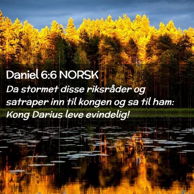 Picture 02 - Daniel 6:6 NORSK - Da stormet disse riksråder og satraper inn til - Bible Verse Picture