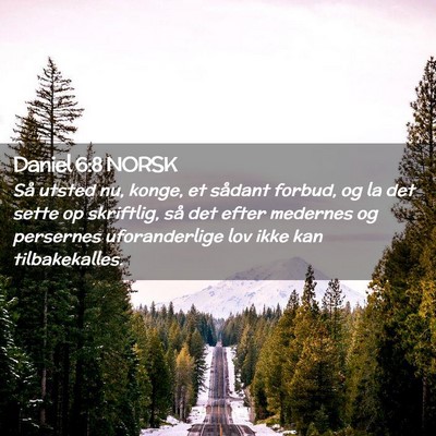 Picture 02 - Daniel 6:8 NORSK - Så utsted nu, konge, et sådant forbud, og la - Bible Verse Picture