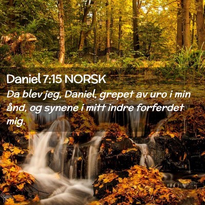 Picture 02 - Daniel 7:15 NORSK - Da blev jeg, Daniel, grepet av uro i min ånd, og - Bible Verse Picture