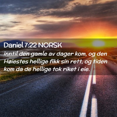 Picture 02 - Daniel 7:22 NORSK - inntil den gamle av dager kom, og den Høiestes - Bible Verse Picture