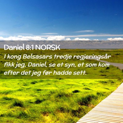 Picture 02 - Daniel 8:1 NORSK - I kong Belsasars tredje regjeringsår fikk jeg, - Bible Verse Picture